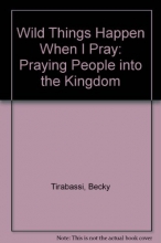 Cover art for Wild Things Happen When I Pray: Praying People into the Kingdom