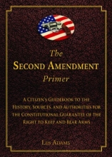 Cover art for The Second Amendment Primer: A Citizen's Guidebook to the History, Sources, and Authorities for the Constitutional Guarantee of the Right to Keep and Bear Arms