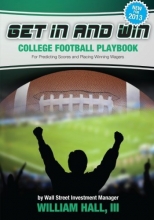 Cover art for Get In and Win College Football Playbook: For Predicting Scores and Placing Winner Wagers By a Wall Street Investment Manager