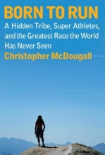 Cover art for Born to Run: A Hidden Tribe, Superathletes, and the Greatest Race the World Has Never Seen