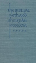 Cover art for The Biblical faith and Christian freedom (The Southwestern lectures)