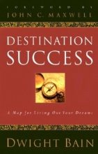 Cover art for Destination Success: A Map for Living Out Your Dreams