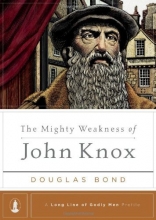 Cover art for The Mighty Weakness of John Knox