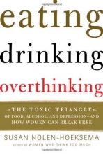Cover art for Eating, Drinking, Overthinking: The Toxic Triangle of Food, Alcohol, and Depression--and How Women Can Break Free