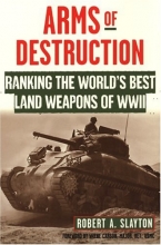 Cover art for Arms Of Destruction: Ranking The World's Best Land Weapons Of WW II: The World's Best Land Weapons Of World War Ii