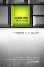 Cover art for Surfing for God: Discovering the Divine Desire Beneath Sexual Struggle