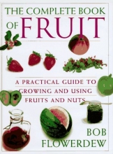 Cover art for The Complete Book of Fruit: A Practical Guide to Growing and Using Fruits and Nuts