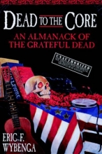 Cover art for Dead to the Core: An Almanack of the Grateful Dead