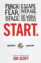Cover art for Start: Punch Fear in the Face, Escape Average and Do Work that Matters