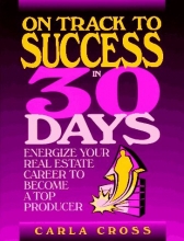 Cover art for On Track to Success in 30 Days: Energize Your Real Estate Career To Become A Top Producer