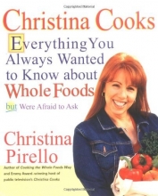 Cover art for Christina Cooks: Everything You Always Wanted to Know About Whole Foods But Were Afraid to Ask