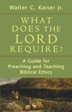 Cover art for What Does the Lord Require?: A Guide for Preaching and Teaching Biblical Ethics