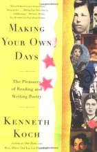 Cover art for Making Your Own Days: The Pleasures of Reading and Writing Poetry