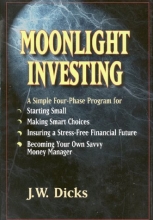 Cover art for Moonlight Investing: A Simple Four Phase Program for Starting Small, Making Smart Choices, Insuring a Stress-Free Financial Future, and Becoming Your Own Savvy Money Manager