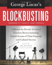 Cover art for George Lucas's Blockbusting: A Decade-by-Decade Survey of Timeless Movies Including Untold Secrets of Their Financial and Cultural Success