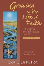 Cover art for Growing In The Life Of Faith, Second Edition: Education And Christian Practices