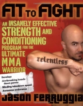 Cover art for Fit to Fight: An Insanely Effective Strength and Conditioning Program for the Ultimate MMAWarrior