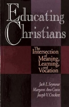 Cover art for Educating Christians: The Intersection of Meaning, Learning, and Vocation