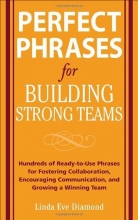 Cover art for Perfect Phrases for Building Strong Teams: Hundreds of Ready-to-Use Phrases for Fostering Collaboration, Encouraging Communication, and Growing a Winning Team (Perfect Phrases Series)