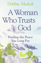 Cover art for A Woman Who Trusts God: Finding the Peace You Long For