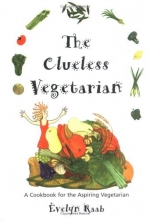 Cover art for The Clueless Vegetarian: A Cookbook for the Aspiring Vegetarian (The Clueless series)