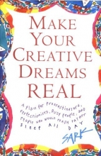 Cover art for Make Your Creative Dreams Real: A Plan for Procrastinators, Perfectionists, Busy People, and People Who Would Really Rather Sleep All Day