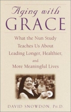 Cover art for Aging with Grace: What the Nun Study Teaches Us About Leading Longer, Healthier, and More Meaningful Lives