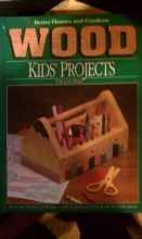 Cover art for Better Homes and Gardens Wood: Kids' Projects You Can Make