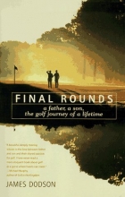 Cover art for Final Rounds: A Father, A Son, The Golf Journey Of A Lifetime
