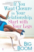 Cover art for If You Want Closure in Your Relationship, Start with Your Legs: A Guide to Understanding Men