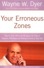 Cover art for Your Erroneous Zones: Step-by-Step Advice for Escaping the Trap of Negative Thinking and Taking Control of Your Life