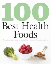 Cover art for 100 Best Health Foods: The Ultimate Superfoods for Healthy Living (Love Food)