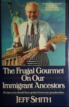 Cover art for The Frugal Gourmet on Our Immigrant Ancestors: Recipes You Should Have Gotten from Your Grandmother