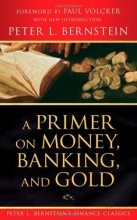 Cover art for A Primer on Money, Banking, and Gold (Peter L. Bernstein's Finance Classics)