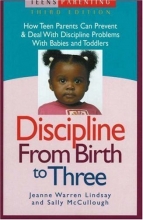 Cover art for Discipline from Birth to Three: How Teen Parents Can Prevent and Deal with Discipline Problems with Babies and Toddlers (Teen Pregnancy and Parenting series)