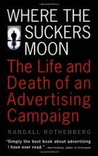 Cover art for Where the Suckers Moon: The Life and Death of an Advertising Campaign