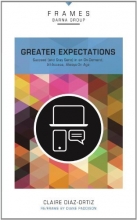 Cover art for Greater Expectations: Succeed (and Stay Sane) in an On-Demand, All-Access, Always-On Age (Frames)