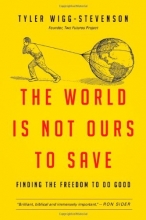 Cover art for The World Is Not Ours to Save: Finding the Freedom to Do Good