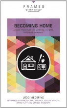 Cover art for Becoming Home: Adoption, Foster Care, and Mentoring--Living Out God's Heart for Orphans (Frames)