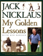 Cover art for My Golden Lessons: 100-Plus Ways to Improve Your Shots, Lower Your Scores and Enjoy Golf Much, Much More