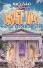 Cover art for Uncle John's Bathroom Reader Wise Up!: Amazing Facts and Incredible Information (Uncle John's Bathroom Readers)