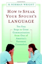 Cover art for How to Speak Your Spouse's Language: Ten Easy Steps to Great Communication from One of America's Foremost Counselors