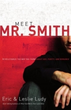 Cover art for Meet Mr. Smith: Revolutionize the Way You Think About Sex, Purity, and Romance