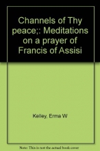 Cover art for Channels of Thy peace;: Meditations on a prayer of Francis of Assisi