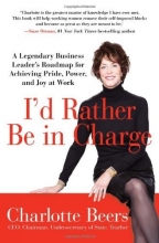 Cover art for I'd Rather Be in Charge: A Legendary Business Leader's Roadmap for Achieving Pride, Power, and Joy at Work