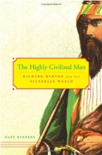 Cover art for The Highly Civilized Man: Richard Burton and the Victorian World