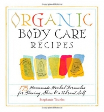 Cover art for Organic Body Care Recipes: 175 Homemade Herbal Formulas for Glowing Skin & a Vibrant Self