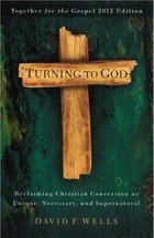 Cover art for Turning to God: Reclaiming Conversion As Unique, Necessary, and Supernatural