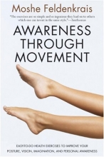 Cover art for Awareness Through Movement: Easy-to-Do Health Exercises to Improve Your Posture, Vision, Imagination, and Personal Awareness