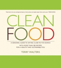 Cover art for Clean Food: A Seasonal Guide to Eating Close to the Source with More Than 200 Recipes for a Healthy and Sustainable You